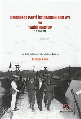 Demokrat Parti İktidarının Son Ayı ve Tarihi Mektup (1-27 Mayıs 1960); (10 Yıllık İktidarın Üç Buçuk Saatte Yıkılışı) - 1