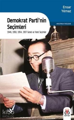 Demokrat Parti'nin Seçimleri; 1946, 1950, 1954, 1957 Genel ve Yerel Seçimler - 1