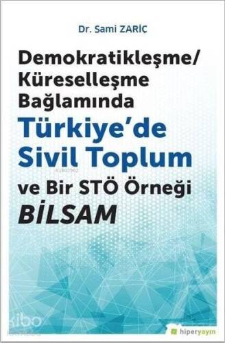 Demokratikleşme-Küreselleşme Bağlamında Türkiye'de Sivil Toplum ve Bir STÖ Örneği BİLSAM - 1