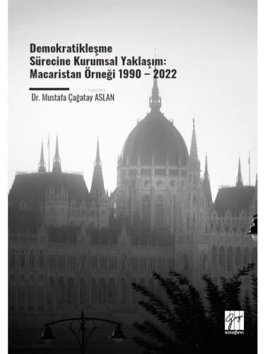 Demokratikleşme Sürecine Kurumsal Yaklaşım;Macaristan Örneği 1990 – 2022 - 1