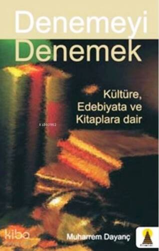 Denemeyi Denemek; Kültüre Edebiyata ve Kitaplara Dair - 1