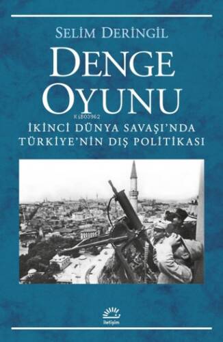 Denge Oyunu;İkinci Dünya Savaşı'nda Türkiye'nin Dış Politikası - 1