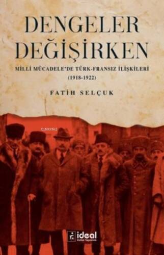 Dengeler Değişirken;Milli Mücadele'de Türk-Fransız İlişkileri (1918 - 1922) - 1