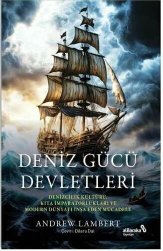 Deniz Gücü Devletleri - Denizcilik Kültürü Kıta İmparatorlukları ve Modern Dünyayı İnşa Eden Mücadele - 1