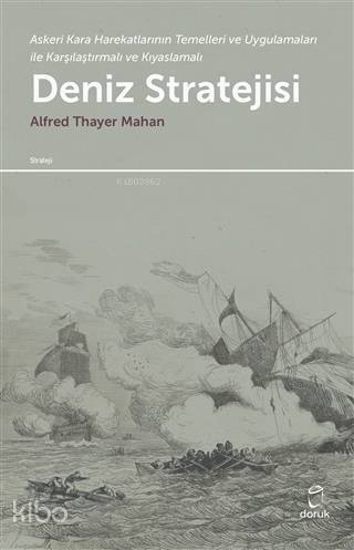 Deniz Stratejisi; Askeri Kara Harekatlarının Temelleri ve Uygulamaları ile Karşılaştırmalı ve Kıyaslamalı - 1