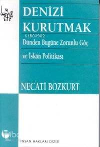 Denizi Kurutmak; Dünden Bugüne Zorunlu Göç ve İskan Politikası - 1