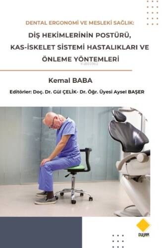 Dental Ergonomi Ve Mesleki Sağlık;Diş Hekimlerinin Postürü,Kas-İskelet Sistemi Hastalıklarıve Önleme Yöntemleri - 1