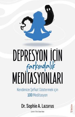 Depresyon için Farkındalık Meditasyonları;Kendimize Şefkat Göstermek için 100 Meditasyon - 1