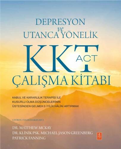 Depresyon ve Utanca Yönelik KKT (ACT) Çalışma Kitabı: Kabul ve Kararlılık Terapisi ile Kusurlu Olma Düşüncelerinin Üstesinden Gelmek & İyilik Hâlini Artırmak - 1