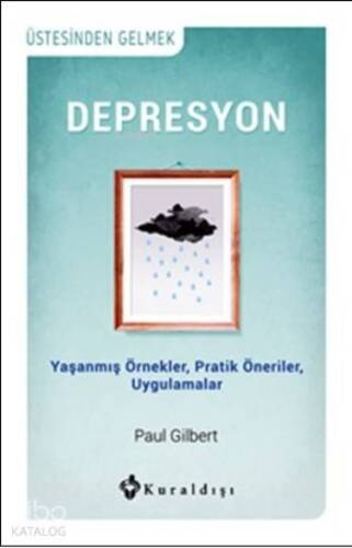 Depresyon; Yaşanmış Örnekler, Pratik Öneriler, Uygulamalar - 1