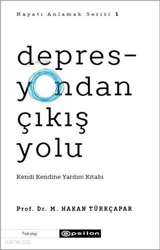 Depresyondan Çıkış Yolu; Kendi Kendine Yardım Kitabı - 1