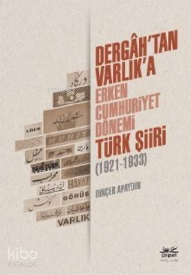 Dergâh'tan Varlık'a - Erken Cumhuriyet Dönemi Türk Şiiri (1921-1933) - 1