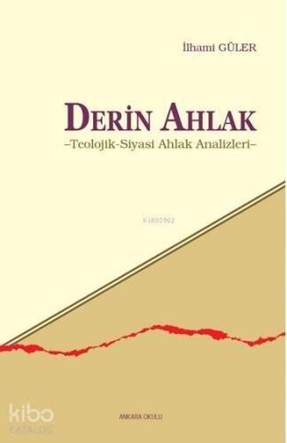 Derin Ahlak; Teolojik - Siyasi Ahlak Analizleri - 1