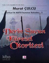 Derin Suçun Küresel Otoritesi; Türkiye´de Mafialaşmanın Kökenleri 5 - 1