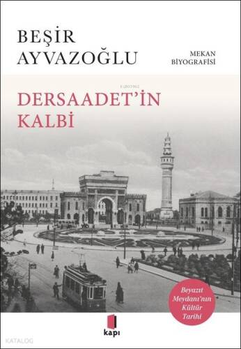 Dersaadet’i̇n Kalbi;Mekân Biyografisi - Beyazıt Meydanı'nın Kültür Tarihi - 1