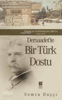 Dersaadet'te Bir Türk Dostu; Francis Hopkinson Smith 1838-1915 - 1