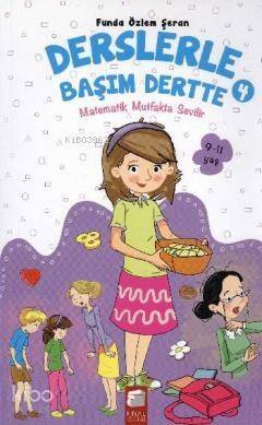 Derslerle Başım Dertte 4; Matematik Mutfakta Sevilir (9-11 Yaş) - 1