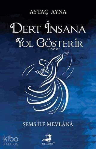 Dert İnsana Yol Gösterir; Şems İle Mevlana - 1