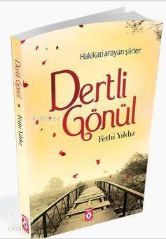 Dertli Gönül; Hakikati arayan şiirler - 1