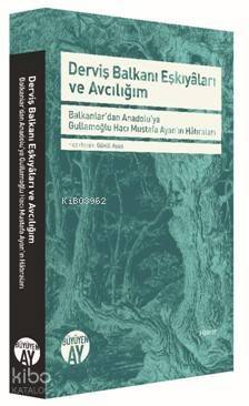 Derviş Balkanı Eşkiyâları ve Avcılığım; -Balkanlar'dan Anadolu'ya Gullamoğlu Hacı Mustafa Ayan'ın Hâtıraları- - 1