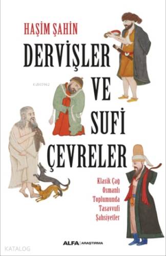 Dervişler ve Sufi Çevreler ;Klasik Çağ Osmanlı Toplumunda Tasavvufi Şahsiyetler - 1