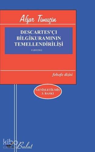 Descartes'çı Bilgikuramının Temellendirilişi - 1