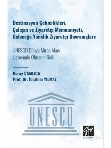 Destinasyon Çekicilikleri, Çalışan ve Ziyaretçi Memnuniyeti;Geleceğe Yönelik Ziyaretçi Davranışları: UNESCO Dünya Miras Alanı Listesinde Olmanın Rolü - 1