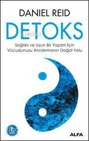 Detoks; Sağlıklı ve Uzun Bir Yaşam İçin Vücudumuzu Arındırmanın Doğal Yolu - 1