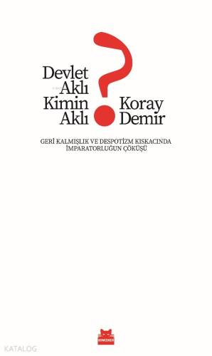 Devlet Aklı Kimin Aklı?;Geri Kalmışlık ve Despotizm Kıskacında İmparatorluğun Çöküşü - 1