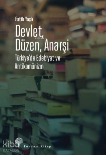 Devlet, Düzen, Anarşi;Türkiye’de Edebiyat ve Antikomünizm - 1