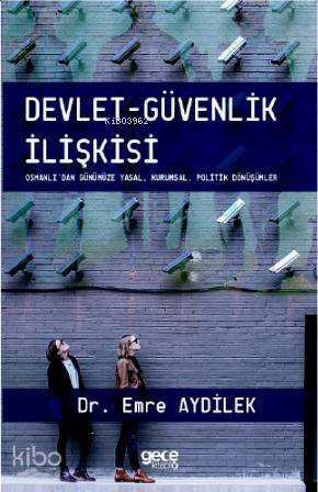 Devlet - Güvenlik İlişkisi; Osmanlı'dan Günümüze - Yasal, Kurumsal, Politik Dönüşümler - 1