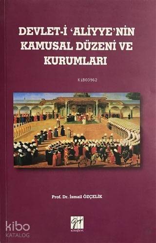 Devlet-i Aliyye'nin Kamusal Düzeni ve Kurumları - 1