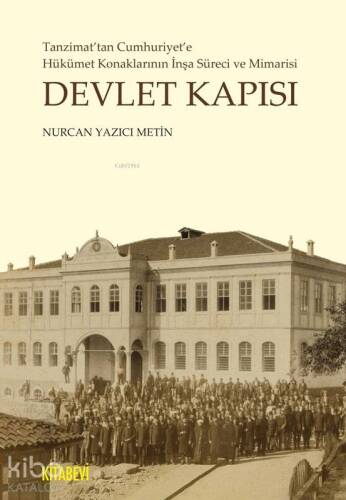 Devlet Kapısı; Tanzimat'tan Cumhuriyet'e Hükümet Konaklarının İnşa Süreci ve Mimarisi - 1