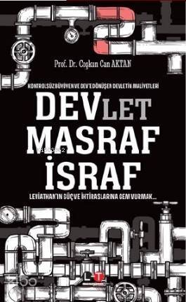 Devlet Masraf İsraf; Kontrolsüz Büyüyen ve Dev'e Dönüşen Devletin Maliyetleri - 1