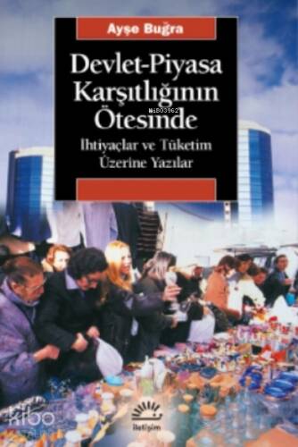 Devlet-piyasa Karşıtlığının Ötesinde;İhtiyaçlar Ve Tüketim Üzerine Yazılar - 1