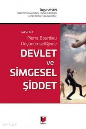 Devlet ve Simgesel Şiddet Pierre Bourdieu Düşünümselliğinde - 1