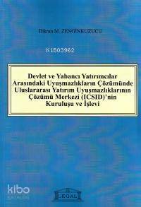 Devlet ve Yabancı Yatırımcılar Arasındaki Uyuşmazlıkların Çözümünde Uluslararası Yatırım Uyuşmazlıklarının Çözümü Merkezi (ICSID)'nin Kuruluşu ve İşleyişi - 1