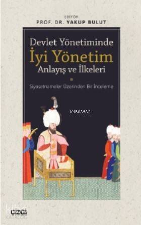 Devlet Yönetiminde İyi Yönetim Anlayış ve İlkeleri; Siyasetnameler Üzerinden Bir İnceleme - 1