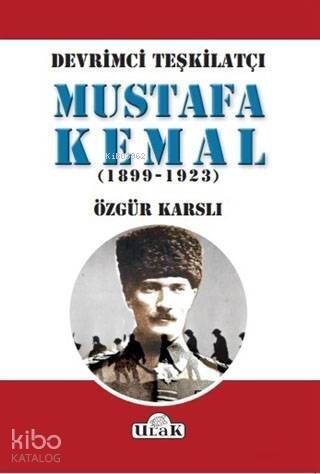 Devrimci Teşkilatçı Mustafa Kemal (1899/1923) - 1