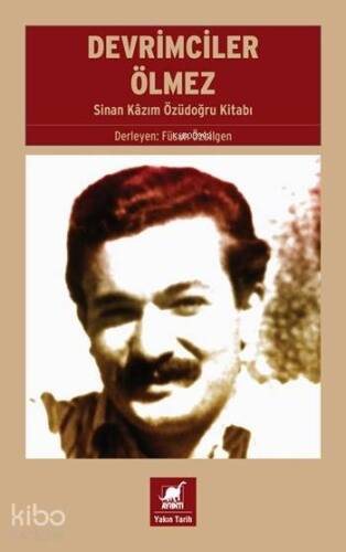 Devrimciler Ölmez; 10'lardan Biri: Sinan Kâzım Özüdoğru Kitabı - 1