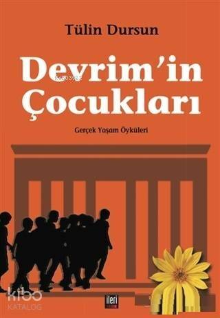 Devrim'in Çocukları; Gerçek Yaşam Öyküleri - 1