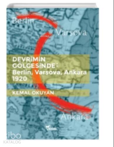 Devrimin Gölgesinde Berlin Varşova Ankara 1920 - 1