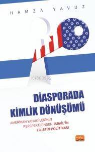 Diasporada Kimlik Dönüşümü - Amerikan Yahudilerinin Perspektifinden İsrail’in Filistin Politikası - 1