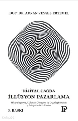 Dijital Çağda İllüzyon Pazarlama;Hikayeleştirme, Kullanıcı Deneyimi Ve Oyunlaştırmanın İş Dünyasında Kullanımı - 1