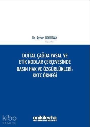 Dijital Çağda Yasal ve Etik Kodlar Çerçevesinde Basın Hak ve Özgürlükleri KKTC Örneği - 1