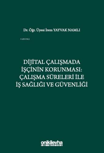 Dijital Çalışmada İşçinin Korunması;Çalışma Süreleri ile İş Sağlığı ve Güvenliği - 1