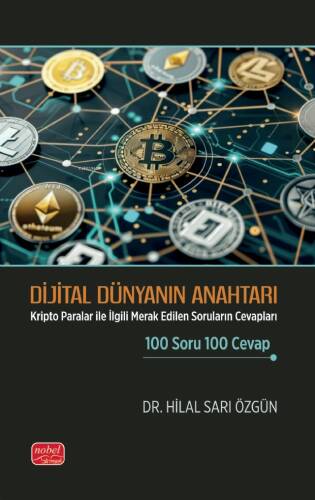 Dijital Dünya Anahtarı;Kripto Paralar ile İlgili Merak Edilen Soruların Cevapları 100 Soru 100 Cevap - 1