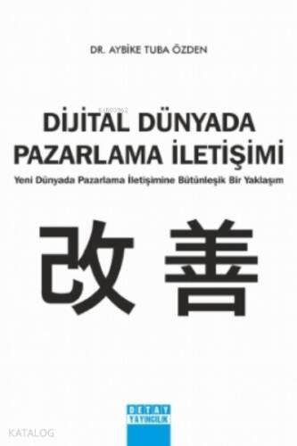 Dijital Dünyada Pazarlama İletişimi;Yeni Dünyada Pazarlama İletişimine Bütünleşik Bir Yaklaşım - 1