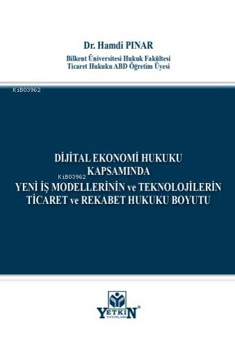 Dijital Ekonomi Hukuku Kapsamında Yeni İş Modellerinin ve Teknolojilerin Ticaret ve Rekabet Hukuku Boyutu - 1