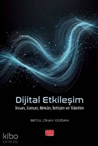 Dijital Etkileşim; İnsan, Zaman, Mekân, İletişim ve Tüketim - 1